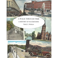 A Walk Through Time: A History of Watertown - Paperback