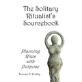 The Solitary Ritualist's Sourcebook: Planning Rites with Purpose - Paperback