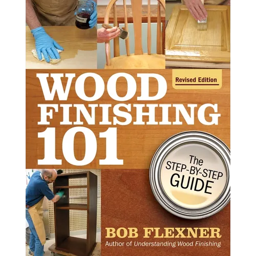 Wood Finishing 101, Revised Edition: The Step-By-Step Guide - Paperback