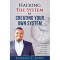 Hacking The System by Creating Your Own System: A practical guide to making your money count while building wealth - Paperback