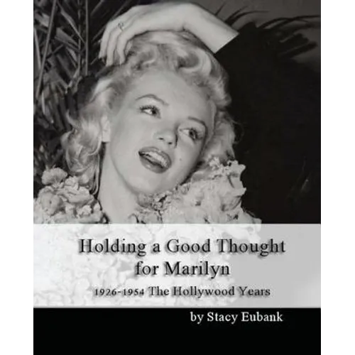 Holding a Good Thought for Marilyn: 1926-1954 The Hollywood Years - Paperback