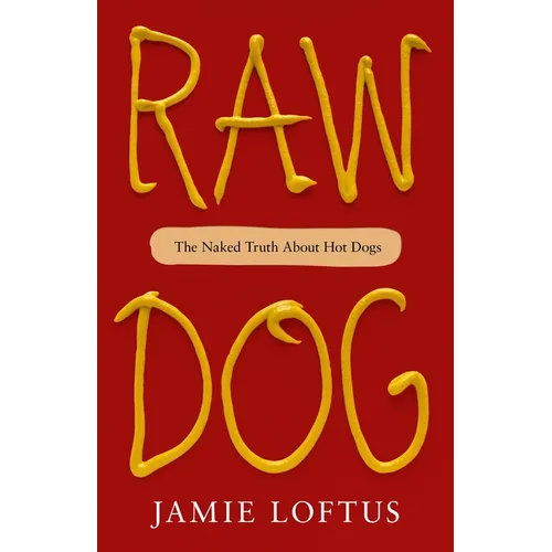 Raw Dog: The Naked Truth about Hot Dogs - Hardcover