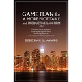 Game Plan for a More Profitable and Productive Law Firm: Thinking Like a Business, Creating Daily Guidelines, Becoming Better at Analyzing Your Busine - Paperback