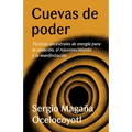 Cuevas de Poder: Técnicas Ancestrales de Energía Para La Sanación, El Rejuvenecimiento Y La Manifestación / Caves of Power: Ancient Energy Techniques: - Paperback