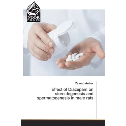 Effect of Diazepam on steroidogenesis and spermatogenesis in male rats - Paperback