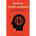 Religion Versus Secular Humanism: What the Psychological and Social Sciences Can Tell Us - Paperback