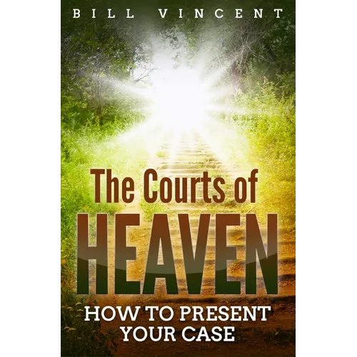 The Courts of Heaven: How to Present Your Case - Hardcover