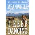 Meanwhile, I Keep Dancing - Paperback