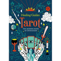 Healing Guides Tarot: The Modern Book of Divination - Hardcover