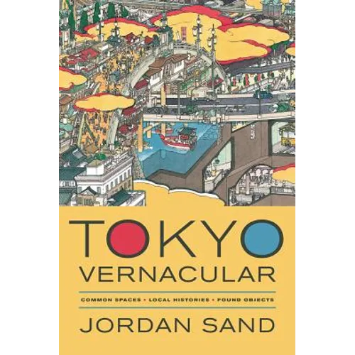 Tokyo Vernacular: Common Spaces, Local Histories, Found Objects - Paperback