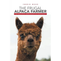 The Frugal Alpaca Farmer: A Holistic Approach to Success - Paperback