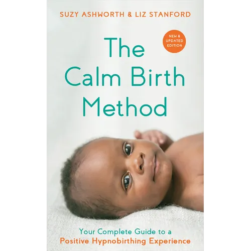 The Calm Birth Method (Revised Edition): Your Complete Guide to a Positive Hypnobirthing Experience - Paperback
