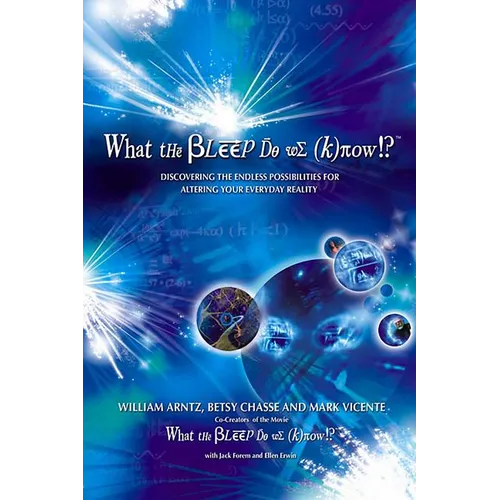 What the Bleep Do We Know!?(tm): Discovering the Endless Possibilities for Altering Your Everyday Reality - Paperback