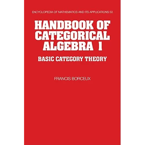 Handbook of Categorical Algebra: Volume 1, Basic Category Theory - Paperback