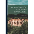 Life And Times Of Girolamo Savonarola - Paperback