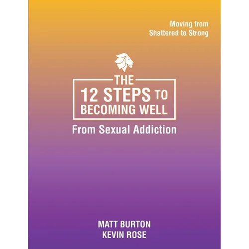 The 12 steps to Becoming Well from Sexual Addiction - Paperback