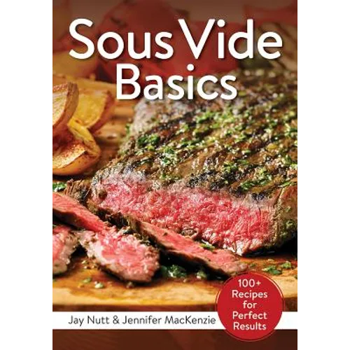 Sous Vide Basics: 100+ Recipes for Perfect Results - Paperback