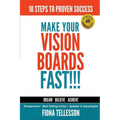 Make Your Vision Boards FAST!!!: 10 Steps To Proven Success - Paperback
