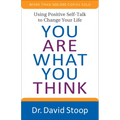 You Are What You Think: Using Positive Self-Talk to Change Your Life - Paperback