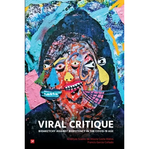 Viral Critique: Bioarztchy Against Biopotency in the COVID-19 Age - Paperback