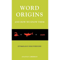 Word Origins ... and How We Know Them: Etymology for Everyone - Hardcover