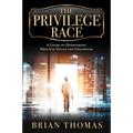 The Privilege Race: A Guide to Overcoming Negative Voices and Influences - Hardcover