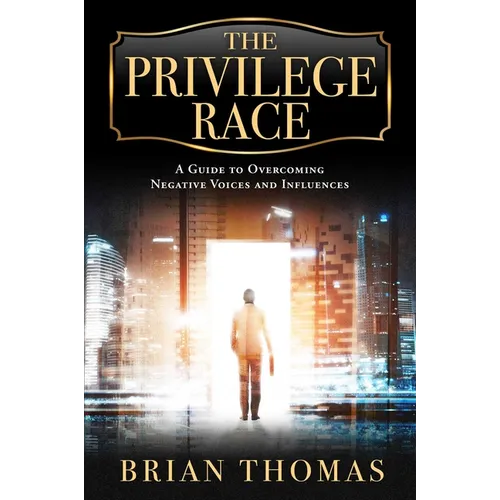 The Privilege Race: A Guide to Overcoming Negative Voices and Influences - Hardcover