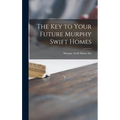 The Key to Your Future Murphy Swift Homes - Hardcover