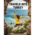 Travels into Turkey: The Neighbouring Nations, their Manners, Religion, Policy, and More - Paperback
