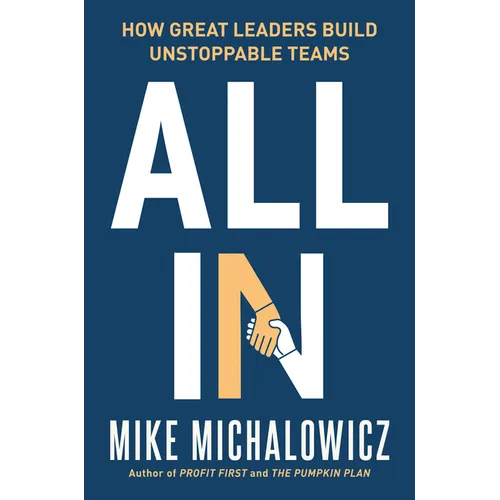 All in: How Great Leaders Build Unstoppable Teams - Hardcover
