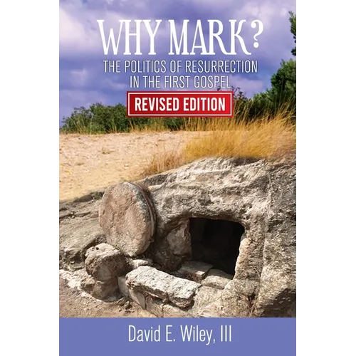 Why Mark?: The Politics of Resurrection in the First Gospel - Revised Edition: The Politics of Resurrection in the First Gospel - Paperback