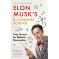 Elon Musk's Billionaire School: Easy Lessons for Galactic Domination: 74 Simple and Effective Lessons for Global Domination - Hardcover