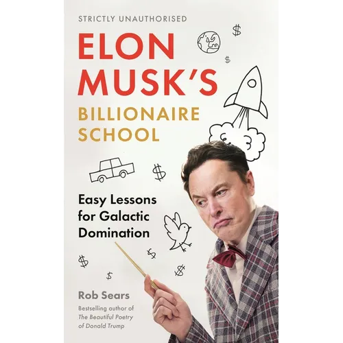 Elon Musk's Billionaire School: Easy Lessons for Galactic Domination: 74 Simple and Effective Lessons for Global Domination - Hardcover