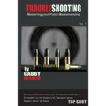 TroubleShooting: Mastering your Pistol Marksmanship - Paperback
