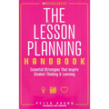 The the Lesson Planning Handbook: Essential Strategies That Inspire Student Thinking and Learning - Paperback