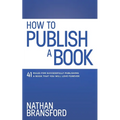 How to Publish a Book: 41 Rules for Successfully Publishing a Book That You Will Love Forever - Paperback
