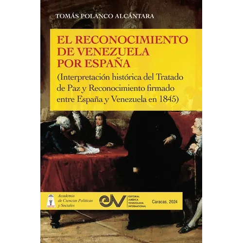 EL RECONOCIMIENTO DE VENEZUELA POR ESPAÑA (Interpretación histórica de una negociación diplomática del Tratado de Paz y Reconocimiento firmado entre E - Paperback