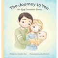 The Journey to You: An Egg Donation Story - Hardcover