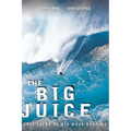 Big Juice: Epic Tales of Big Wave Surfing - Paperback