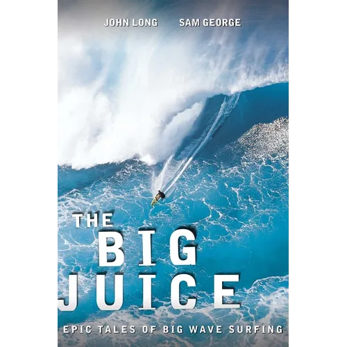 Big Juice: Epic Tales of Big Wave Surfing - Paperback