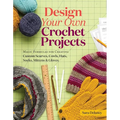 Design Your Own Crochet Projects: Magic Formulas for Creating Custom Scarves, Cowls, Hats, Socks, Mittens & Gloves - Spiral