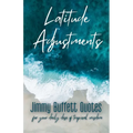 Latitude Adjustments: Jimmy Buffett Quotes for Your Daily Dose of Tropical Wisdom - Paperback
