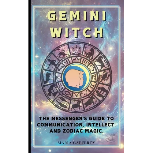 Gemini Witch: The Messenger's Guide to Communication, Intellect, and Zodiac Magic. - Paperback
