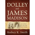 Dolley and James Madison: An Unlikely Love Story that Saved America - Hardcover