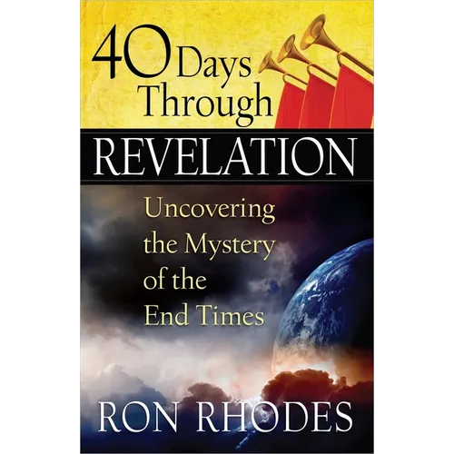 40 Days Through Revelation: Uncovering the Mystery of the End Times - Paperback