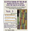 EGYPTIAN BOOK OF THE DEAD HIEROGLYPH TRANSLATIONS USING THE TRILINEAR METHOD Volume 3: Understanding the Mystic Path to Enlightenment Through Direct R - Paperback