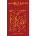 Acadia Parish, Louisiana: A History to 1920 (Volume 2) - Hardcover