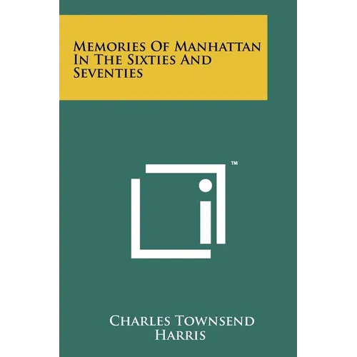 Memories Of Manhattan In The Sixties And Seventies - Paperback