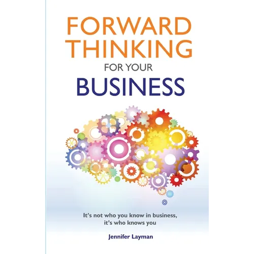 Forward Thinking For Your Business: It's not who you know in business, it's who knows you - Paperback