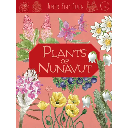 Junior Field Guide: Plants of Nunavut: English Edition - Paperback